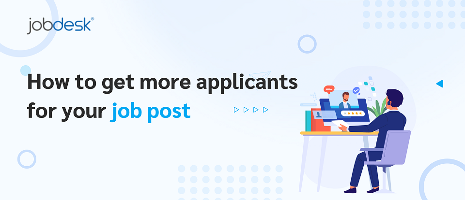 How to get more applicants for your job post