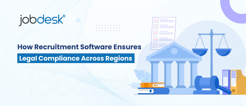 How Recruitment Software Ensures Legal Compliance Across Regions