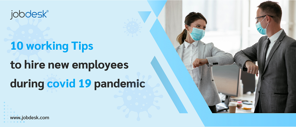 10 Working Tips to Hire New Employees During Covid19 Pandemic 
