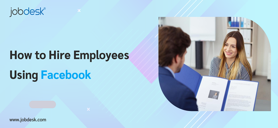 How to Hire Employees Using Facebook 
