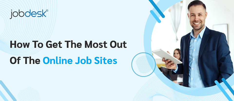 How To Get The Most Out Of The Online Job Sites