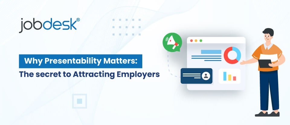 Why Presentability Matters: The Secret to Attracting Employers